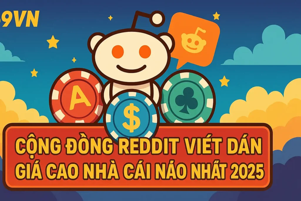 Cộng đồng Reddit Việt đánh giá cao nhà cái nào nhất 2025