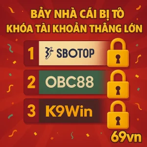Bảy Nhà Cái Bị Tố Khóa Tài Khoản Thắng Lớn