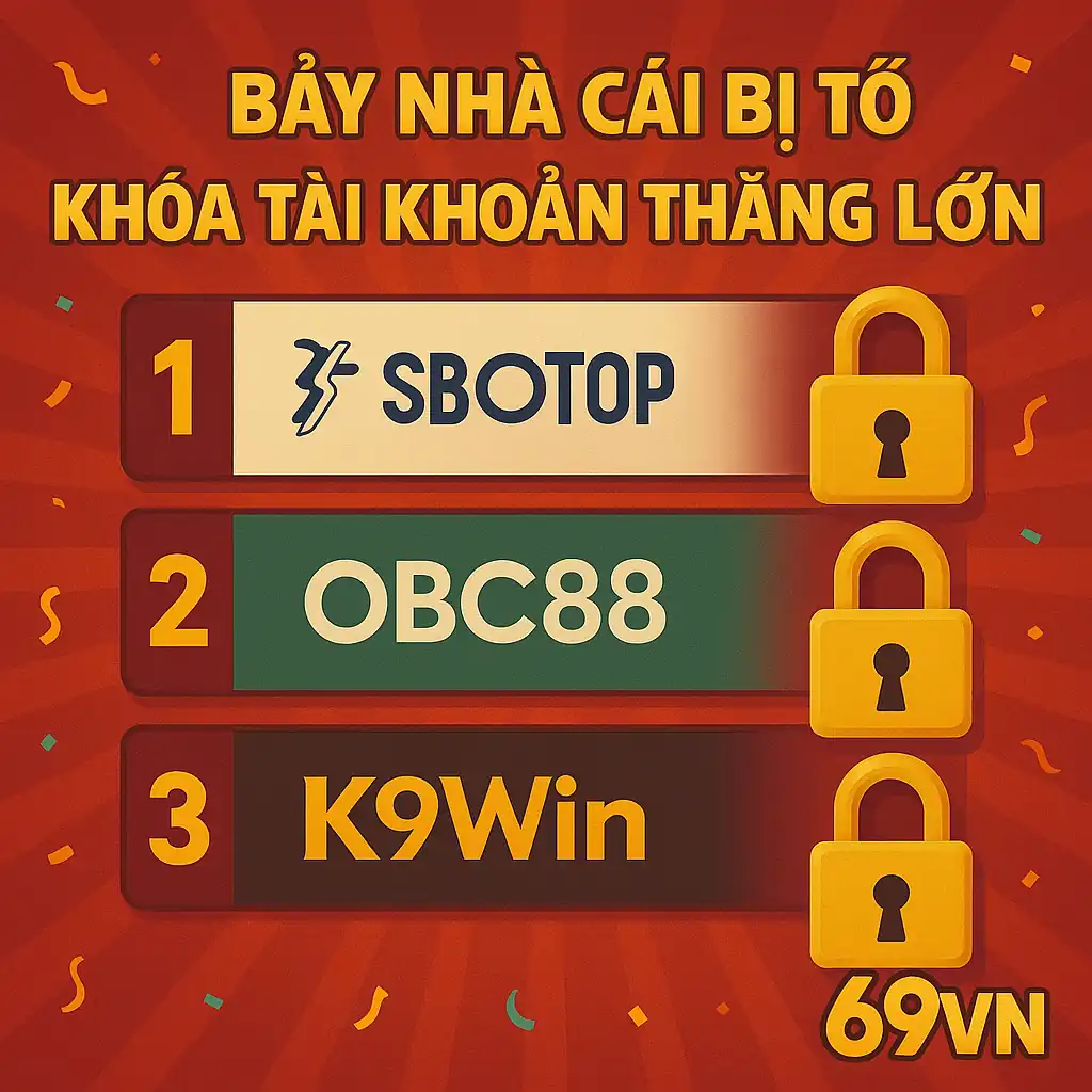 Bảy Nhà Cái Bị Tố Khóa Tài Khoản Thắng Lớn