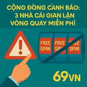 Cộng đồng cảnh báo: 3 nhà cái gian lận vòng quay miễn phí